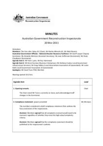 MINUTES Australian Government Reconstruction Inspectorate 20 MAY 2011 Attendees: Members: The Hon John Fahey AC (Chair), Mr Martin Albrecht AC, Mr Matt Sheerin Australian Government Officials - National Disaster Recovery