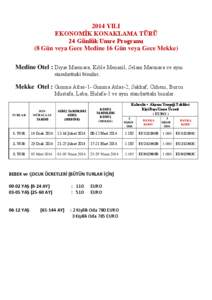 2014 YILI EKONOMİK KONAKLAMA TÜRÜ 24 Günlük Umre Programı (8 Gün veya Gece Medine 16 Gün veya Gece Mekke) Medine Otel : Diyar Marmara, Kıble Menazil, Selam Marmara ve aynı standarttaki binalar.