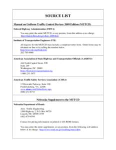 SOURCE LIST Manual on Uniform Traffic Control Devices 2009 Edition (MUTCD) Federal Highway Administration (FHWA) You may print the entire MUTCD, or any portion, from this address at no charge. http://mutcd.fhwa.dot.gov/k