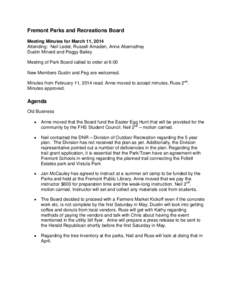 Fremont Parks and Recreations Board Meeting Minutes for March 11, 2014 Attending: Neil Ledet, Russell Amaden, Anne Abernathey Dustin Minard and Peggy Bailey Meeting of Park Board called to order at 6:00 New Members Dusti