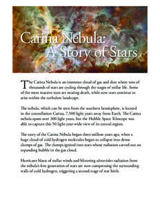 Carina Nebula: A Story of Stars T he Carina Nebula is an immense cloud of gas and dust where tens of thousands of stars are cycling through the stages of stellar life. Some