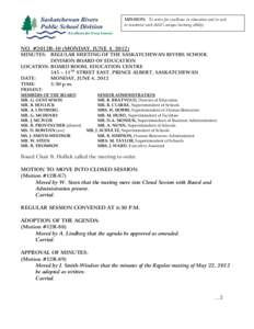MISSION: To strive for excellence in education and to seek to maximize each child’s unique learning ability. NO. #2012R-10 (MONDAY, JUNE 4, 2012) MINUTES: REGULAR MEETING OF THE SASKATCHEWAN RIVERS SCHOOL DIVISION BOAR