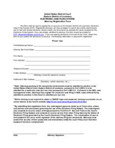 United States District Court Eastern District of Louisiana ELECTRONIC CASE FILING SYSTEM Attorney Registration Form This form shall be used to register for an account on the Eastern District of Louisiana’s Electronic C