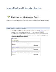 James Madison University Libraries  MyiLibrary – My Account Setup Do these two quick steps to make it easier to save and download MyiLibrary titles.  Step 1 – Create a MyiLibrary Account