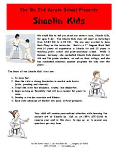 The Sin Thé Karate School Presents  Shaolin Kids We would like to tell you about our newest class, Shaolin Kids, for ages[removed]The Shaolin Kids class will meet on Saturdays from 12:00 PM to 1:00 PM. We are very excited
