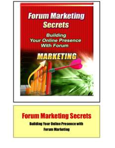 Forum Marketing Secrets  Forum Marketing Secrets Building Your Online Presence with Forum Marketing http://www.getfreeimebooks.com