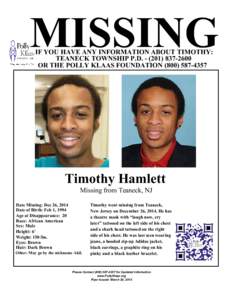 MISSING IF YOU HAVE ANY INFORMATION ABOUT TIMOTHY: TEANECK TOWNSHIP P.D2600 OR THE POLLY KLAAS FOUNDATIONTimothy Hamlett