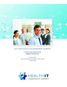 H E A LT H I T L E A D E R S H I P S U M M I T CONNECTING HEALTHCARE Making IT Work for You November 3, 2015 Renaissance Atlanta Waverly Hotel & Convention Center Atlanta, Georgia