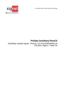 For English version of this document click here  Polityka Certyfikacji RootCA Certyfikaty urzędów Signet - RootCA, CA TELEKOMUNIKACJA POLSKA i Signet – Public CA