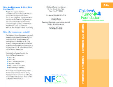 People who suspect they have neurofibromatosis should see a healthcare provider knowledgeable about NF to discuss their symptoms and concerns. More information about NF including brochures and contact information for NF 