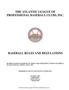 THE ATLANTIC LEAGUE OF PROFESSIONAL BASEBALL CLUBS, INC. BASEBALL RULES AND REGULATIONS  Recodified, amended and adopted by the Atlantic League Playing Rules Committee and ratified by