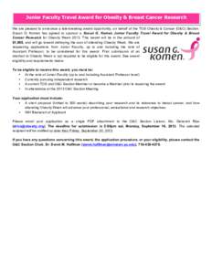 Junior Faculty Travel Award for Obesity & Breast Cancer Research 	
   are pleased to announce a late-breaking award opportunity, on behalf of the TOS Obesity & Cancer (O&C) Section. We Susan G. Komen has agreed to spons