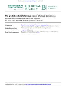 Downloaded from rstb.royalsocietypublishing.org on March 17, 2014  The graded and dichotomous nature of visual awareness Bert Windey, Astrid Vermeiren, Anne Atas and Axel Cleeremans Phil. Trans. R. Soc. B, 20130