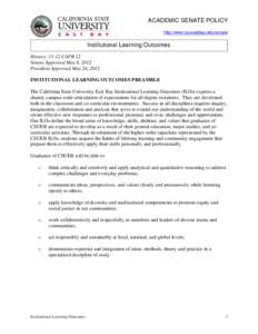 ACADEMIC SENATE POLICY http://www.csueastbay.edu/senate Institutional Learning Outcomes History: 11-12 CAPR 12 Senate Approved May 8, 2012