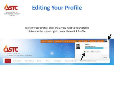 Editing Your Profile To view your profile, click the arrow next to your profile picture in the upper right corner, then click Profile. Editing Your Profile