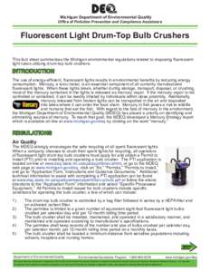 Michigan Department of Environmental Quality  Office of Pollution Prevention and Compliance Assistance Fluorescent Light Drum-Top Bulb Crushers This fact sheet summarizes the Michigan environmental regulations related to
