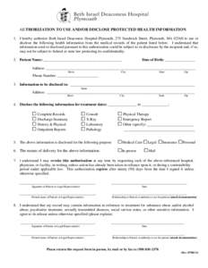 AUTHORIZATION TO USE AND/OR DISCLOSE PROTECTED HEALTH INFORMATION 1. I hereby authorize Beth Israel Deaconess Hospital-Plymouth, 275 Sandwich Street, Plymouth, MAto use or disclose the following health information