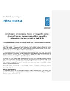 Solucionar o problema da fome é pré-requisito para o desenvolvimento humano sustentável na África subsariana, diz novo relatório do PNUD Segurança alimentar deve estar no centro da agenda sobre o desenvolvimento do