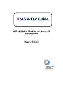 IRAS e-Tax Guide GST: Guide For Charities and Non-profit Organisations (Second Edition)