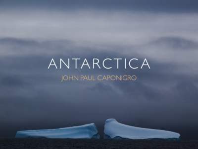 A N TA R C T I C A JOHN PAUL CAPONIGRO 1  JOHN PAUL CAPONIGRO