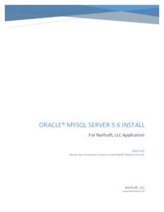 ORACLE® MYSQL SERVER 5.6 INSTALL For Narfsoft, LLC Application Abstract Step-by-step instructions on how to install Oracle® MySQL Server[removed]Narfsoft, LLC