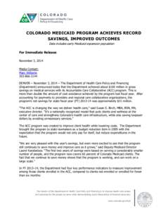 COLORADO MEDICAID PROGRAM ACHIEVES RECORD SAVINGS, IMPROVED OUTCOMES Data includes early Medicaid expansion population For Immediate Release November 3, 2014