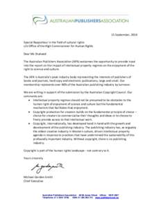 15 September, 2014 Special Rapporteur in the field of cultural rights c/o Office of the High Commissioner for Human Rights Dear Ms Shaheed The Australian Publishers Association (APA) welcomes the opportunity to provide i