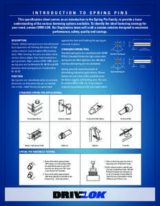 INTRODUCTION TO SPRING PINS This specification sheet serves as an introduction to the Spring Pin Family, to provide a base understanding of the various fastening options available. To identify the ideal fastening strateg