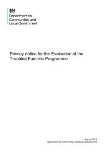 Privacy notice for the Evaluation of the Troubled Families Programme August 2015 Department for Communities and Local Government