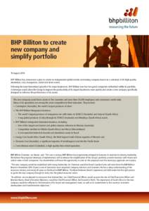 BHP Billiton to create new company and simplify portfolio 19 August 2014 BHP Billiton has announced a plan to create an independent global metals and mining company based on a selection of its high-quality aluminium, coa