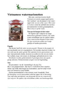 Vietnamese watermarionetten Met zijn watermarionetten heeft Vietnam een unieke poppenspeltraditie. Het ‘podium’ van de poppen is het wateroppervlak van een echte vijver. Het water is troebel, zodat het publiek niet z