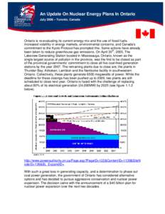 An Update On Nuclear Energy Plans In Ontario July 2006 – Toronto, Canada Ontario is re-evaluating its current energy mix and the use of fossil fuels. Increased volatility in energy markets, environmental concerns, and 