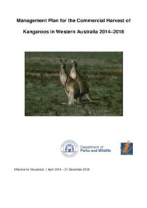 Management Plan for the Commercial Harvest of Kangaroos in Western Australia 2014–2018 Effective for the period: 1 April 2014 – 31 December 2018  Management Plan for the Commercial Harvest of Kangaroos in WA 2014–