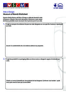 Arte e Design Museum of Brands Worksheet Questa scheda di lavoro sull’ Arte e il Design va utilizzata durante la visita al Museum of Brands. Dato che le domande si riferiscono a varie sezioni del Museo, potrebbe essere