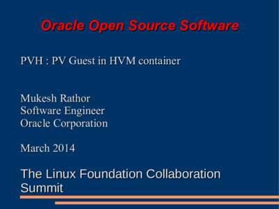 Oracle Open Source Software PVH : PV Guest in HVM container Mukesh Rathor Software Engineer Oracle Corporation March 2014