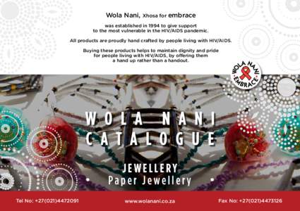 Wola Nani, Xhosa for embrace was established in 1994 to give support to the most vulnerable in the HIV/AIDS pandemic. All products are proudly hand crafted by people living with HIV/AIDS. Buying these products helps to m
