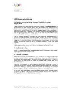 IOC Blogging Guidelines for Persons Accredited at the Games of the XXIX Olympiad, Beijing 2008 These Guidelines have been developed for persons accredited (“Accredited Persons”) at the Games of the XXIX Olympiad, Bei