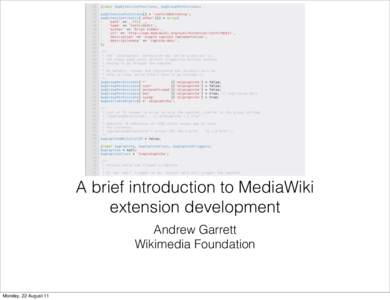 A brief introduction to MediaWiki extension development Andrew Garrett Wikimedia Foundation  Monday, 22 August 11