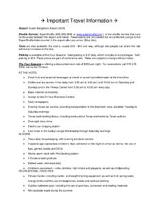  Important Travel Information  Airport: Austin-Bergstrom Airport (AUS) Shuttle Service: SuperShuttle[removed]or www.supershuttle.com } is the shuttle service that runs continuously between the airport and hot