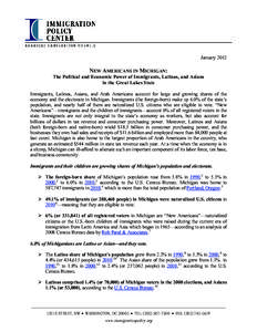 January[removed]NEW AMERICANS IN MICHIGAN: The Political and Economic Power of Immigrants, Latinos, and Asians in the Great Lakes State Immigrants, Latinos, Asians, and Arab Americans account for large and growing shares o