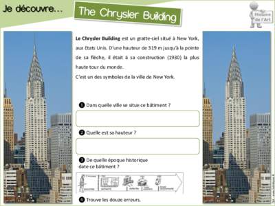 Je découvre… Le Chrysler Building est un gratte-ciel situé à New York, aux Etats Unis. D’une hauteur de 319 m jusqu’à la pointe de sa flèche, il était à sa construction[removed]la plus haute tour du monde.