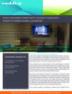 WORLD-RENOWNED HERIOT-WATT UNIVERSITY TEAMS WITH VADDIO TO EXPAND GLOBAL CLASSROOM “Vaddio systems transcend the capabilities of traditional conferencing systems to produce a high-quality, interactive meeting experienc