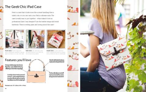 The Geek-Chic iPad Case Here’s a case that’s looks more like a smart handbag than a tablet cosy, so you can carry your iPad in ultimate style. The case is really easy to put together – what makes it look so profess