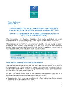 Press Statement 29 May 2014 COMMISSION FOR AVIATION REGULATION PROPOSES 22% REDUCTION IN DUBLIN AIRPORT CHARGES BY 2019 DRAFT DETERMINATION ON DUBLIN AIRPORT CHARGES FOR