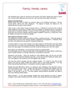 Family, friends, carers This factsheet aims to give an overview of the situation that family, friends and carers of those with a mental health diagnosis may encounter, and to provide some helpful information. Impact of m