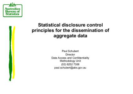 Statistical disclosure control principles for the dissemination of aggregate data Paul Schubert Director Data Access and Confidentiality