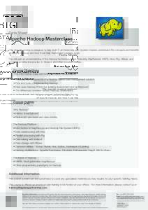 Data Sheet  Apache Hadoop Masterclass This one-day course is designed to help both IT professionals and decision-makers understand the concepts and benefits of Apache Hadoop and how it can help them meet business goals. 