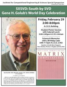 Institute for Computational Engineering & Sciences Special Symposium - hosted by Dr. Orly Alter SXSVD: South by SVD Gene H. Golub’s World Day Celebration Friday, February 29