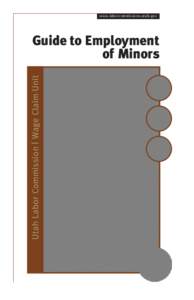 w w w.laborcommission.utah.gov  Utah Labor Commission | Wage Claim Unit Guide to Employment of Minors