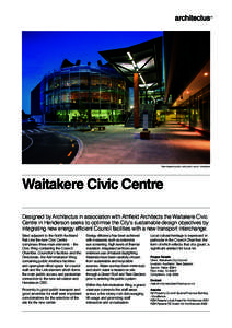 View towards public entry and council chambers  Waitakere Civic Centre Designed by Architectus in association with Athfield Architects the Waitakere Civic Centre in Henderson seeks to optimise the City’s sustainable de